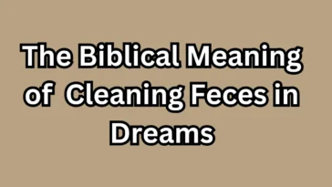 The Biblical Meaning of Cleaning Feces in Dreams