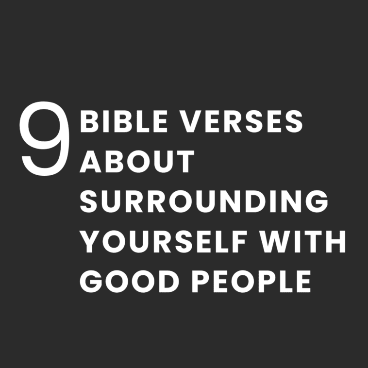 Bible Verses About Surrounding Yourself with Good People